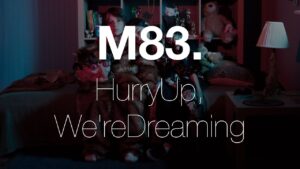 M83 - Hurry up, We're Dreaming